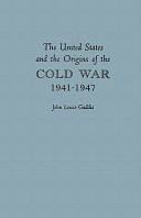 The United States and the origins of the cold war, 1941-1947 /