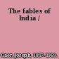 The fables of India /