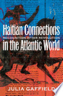 Haitian connections in the Atlantic World : recognition after revolution /