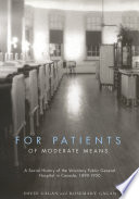 For patients of moderate means a social history of the voluntary public general hospital in Canada, 1890-1950 /