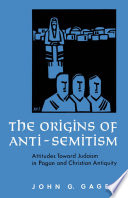 The origins of anti-semitism attitudes toward Judaism in pagan and Christian antiquity /