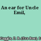 An ear for Uncle Emil,
