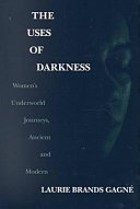 The uses of darkness : women's underworld journeys, ancient and modern /