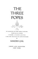 The three Popes : an account of the great schism when rival Popes in Rome, Avignon, and Pisa vied for the rule of Christendom /