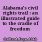 Alabama's civil rights trail : an illustrated guide to the cradle of freedom /