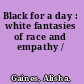 Black for a day : white fantasies of race and empathy /