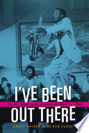 I've been out there : on the road with legends of rock 'n' roll /