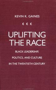 Uplifting the race : Black leadership, politics, and culture in the twentieth century /