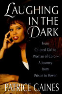 Laughing in the dark : from colored girl to woman of color--a journey from prison to power /