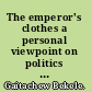 The emperor's clothes a personal viewpoint on politics and administration in the imperial Ethiopian government, 1941-1974 /