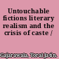 Untouchable fictions literary realism and the crisis of caste /