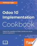 Odoo 10 implementation cookbook : explore the capabilities of Odoo and discover all you need to implement it /