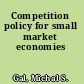 Competition policy for small market economies