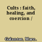 Cults : faith, healing, and coercion /