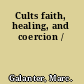 Cults faith, healing, and coercion /