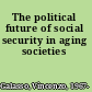 The political future of social security in aging societies