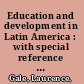 Education and development in Latin America : with special reference to Colombia and some comparison with Guyana, South America /