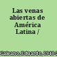 Las venas abiertas de América Latina /