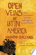 Open veins of Latin America five centuries of the pillage of a continent /