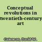 Conceptual revolutions in twentieth-century art