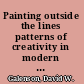 Painting outside the lines patterns of creativity in modern art /