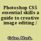 Photoshop CS5 essential skills a guide to creative image editing /