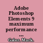 Adobe Photoshop Elements 9 maximum performance : unleash the hidden performance of Elements /