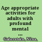 Age appropriate activities for adults with profound mental retardation : a collaborative design by music therapy, occupational therapy, and speech pathology /