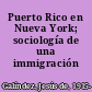 Puerto Rico en Nueva York; sociología de una immigración