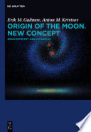 Origin of the moon new concept, geochemistry, and dynamics /