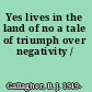 Yes lives in the land of no a tale of triumph over negativity /