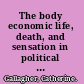 The body economic life, death, and sensation in political economy and the Victorian novel /