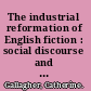 The industrial reformation of English fiction : social discourse and narrative form, 1832-1867 /
