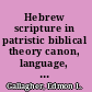 Hebrew scripture in patristic biblical theory canon, language, text /