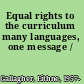Equal rights to the curriculum many languages, one message /
