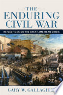 The Enduring Civil War Reflections on the Great American Crisis /