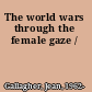 The world wars through the female gaze /