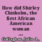 How did Shirley Chisholm, the first African American woman elected to the United States Congress, advance an inclusive feminist politics in the 1960s and 1970s? /