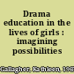 Drama education in the lives of girls : imagining possibilities /