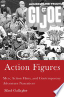 Action figures men, action films, and contemporary adventure narratives /