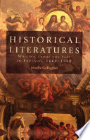 Historical literatures : writing about the past in England, 1660-1740 /
