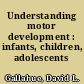 Understanding motor development : infants, children, adolescents /