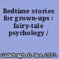 Bedtime stories for grown-ups : fairy-tale psychology /