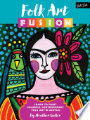 Folk art fusion : learn to paint colorful contemporary folk art in acrylic /