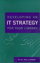 Developing an IT strategy for your library /