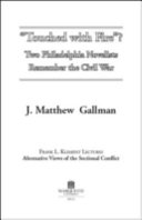 Touched with fire? two Philadelphia novelists remember the Civil War /