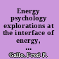 Energy psychology explorations at the interface of energy, cognition, behavior, and health /