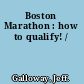 Boston Marathon : how to qualify! /