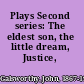 Plays Second series: The eldest son, the little dream, Justice,