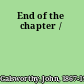 End of the chapter /